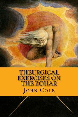 Theurgical Exercises on the Zohar by John Cole
