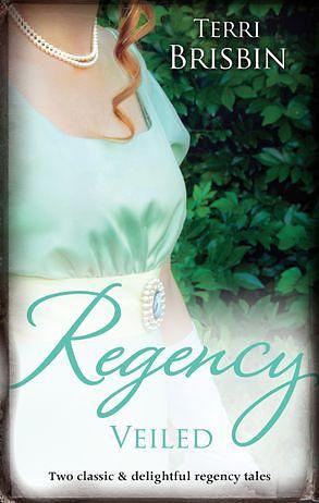 Regency Veiled/The Duchess's Next Husband/The Earl's Secret by Terri Brisbin