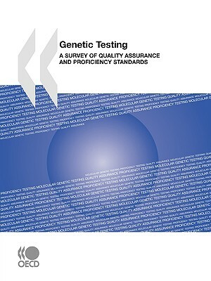 Genetic Testing: A Survey of Quality Assurance and Proficiency Standards by Publishing Oecd Publishing