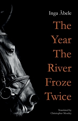 The Year the River Froze Twice by Inga Ābele