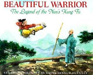 Beautiful Warrior: The Legend of the Nun's Kung Fu by Emily Arnold McCully