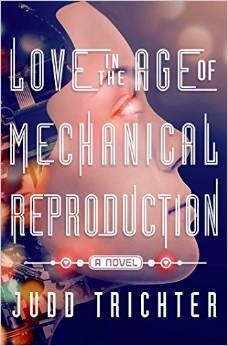 Love in the Age of Mechanical Reproduction by Judd Trichter