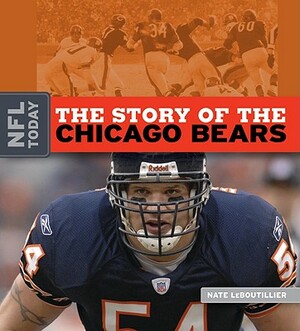 The Story of the Chicago Bears by Nate LeBoutillier