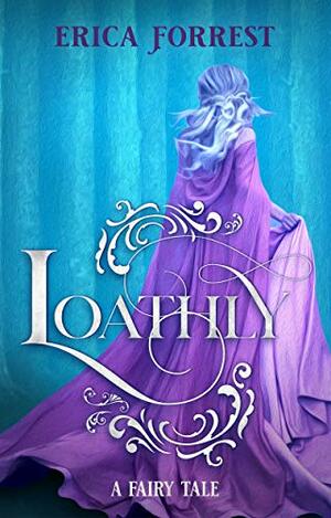 Loathly by Erica Forrest