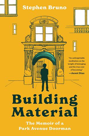 Building Material: The Memoir of a Park Avenue Doorman by Stephen Bruno