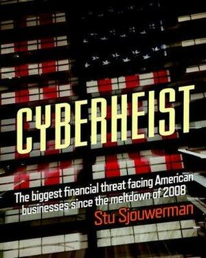 Cyberheist: The biggest financial threat facing American businesses since the meltdown of 2008 by Stu Sjouwerman