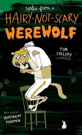 Notes from a Hairy-Not-Scary Werewolf by Tim Collins, Andrew Pinder