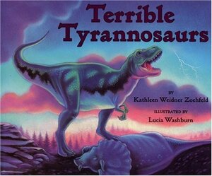 Terrible Tyrannosaurs by Kathleen Weidner Zoehfeld