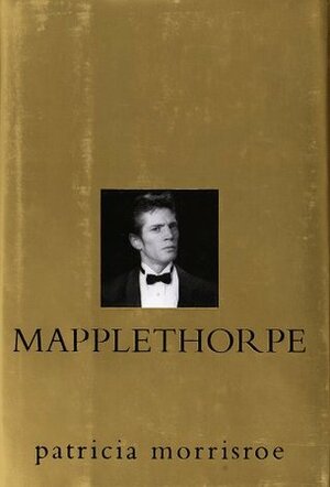 Mapplethorpe: A Biography by Patricia Morrisroe