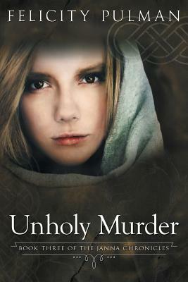 Unholy Murder: The Janna Chronicles 3 by Felicity Pulman