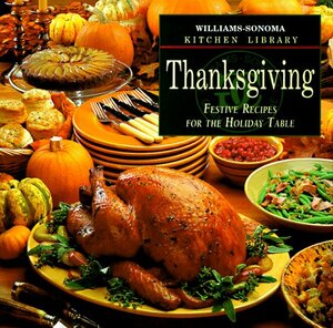 Thanksgiving: Festive Recipes For The Holiday Table by Kristine Kidd, Allan Rosenberg, Chuck Williams