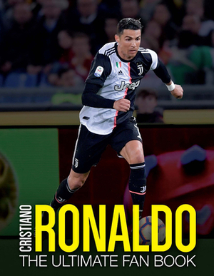 Cristiano Ronaldo: The Ultimate Fan Book by Iain Spragg