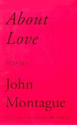 About Love: Poems by John Montague