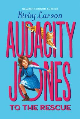 Audacity Jones to the Rescue (Audacity Jones #1) by Kirby Larson