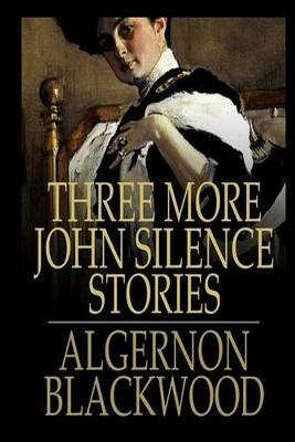 Three More John Silence Stories by Algernon Blackwood