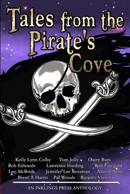 Tales From The Pirate's Cove: Twelve tall tales of piracy and plunder by Kelly Lynn Colby, Ricardo Victoria, Jennifer Lee Rossman