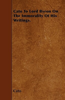 Cato To Lord Byron On The Immorality Of His Writings. by George Burges