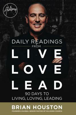 Daily Readings from Live Love Lead: 90 Days to Living, Loving, Leading by Brian Houston