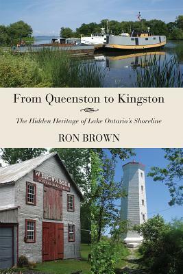 From Queenston to Kingston: The Hidden Heritage of Lake Ontario's Shoreline by Ron Brown