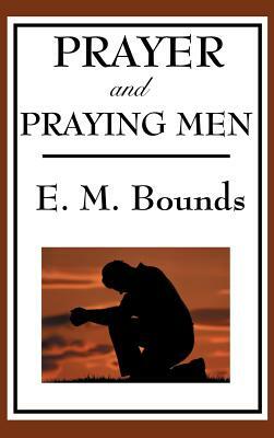 Prayer and Praying Men by E.M. Bounds