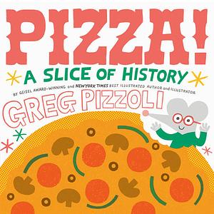 Pizza!: A Slice of History by Greg Pizzoli