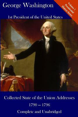 George Washington: Collected State of the Union Addresses 1790 - 1796: Volume 1 of the Del Lume Executive History Series by George Washington