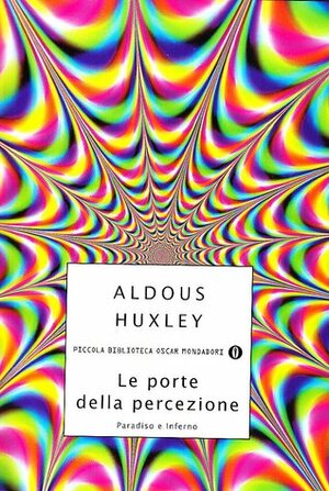 Le porte della percezione. Paradiso e Inferno by Aldous Huxley