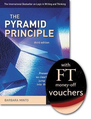 The Pyramid Principle: Present Your Thinking So Clearly That the Ideas Jump Off the Page and into the Reader's Mind by Barbara Minto, Barbara Minto