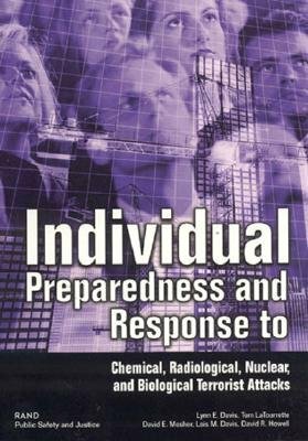 Individual Preparedness and Response to Chemical, Radiological, Nuclear, and Biological Terrorist Attacks [With Brochure] by Lynne E. Davis