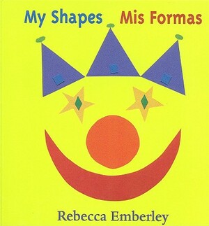 My Shapes/ MIS Formas by Rebecca Emberley