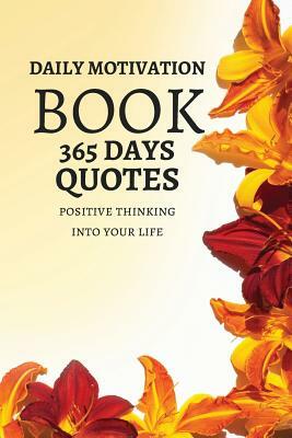 Daily Motivation Book Of 365 Quotes: Positive Thinking Into Your Life 123 Pages 6x9 Inches by Pie Parker