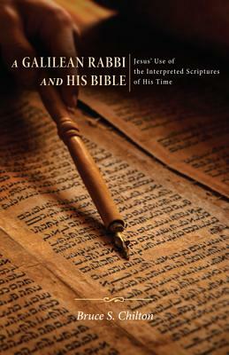 A Galilean Rabbi and His Bible by Bruce S. Chilton