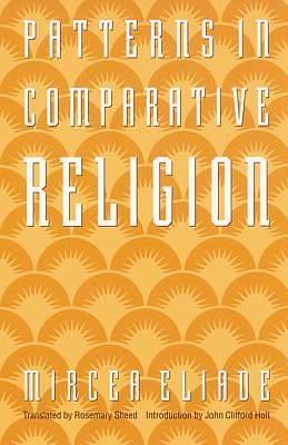 Patterns in Comparative Religion by Mircea Eliade