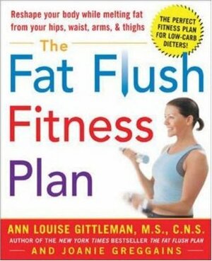 The Fat Flush Fitness Plan by Joanie Greggains, Ann Louise Gittleman