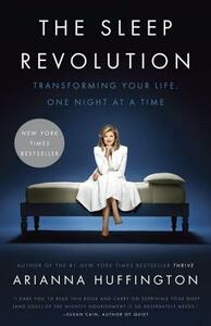 The Sleep Revolution: Transforming Your Life, One Night at a Time by Arianna Huffington