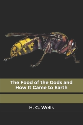 The Food of the Gods and How It Came to Earth by H.G. Wells