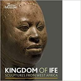 Kingdom of Ife: Sculptures from West Africa by Henry John Drewal, Enid Schildkrout
