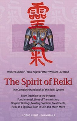 The Spirit of Reiki by William Lee Rand, Frank Arjava Petter, Walter Lübeck