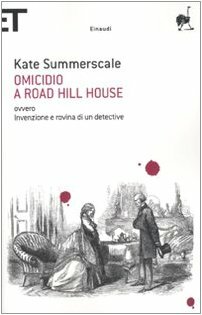 Omicidio a Road Hill House: ovvero Invenzione e rovina di un detective by Kate Summerscale