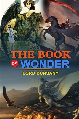 The Book of Wonder by Lord Dunsany: Classic Edition Illustrations: Classic Edition Illustrations by Lord Dunsany