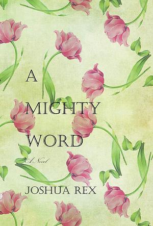 A Mighty Word by Joshua Rex, Joshua Rex