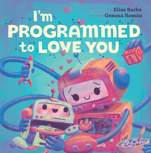 I'm Programmed to Love You by Elias Barks
