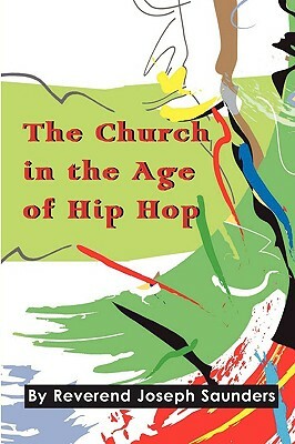 The Church in the Age of Hip Hop by Joseph Saunders