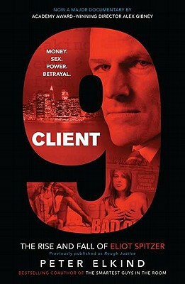 Client 9: The Rise and Fall of Eliot Spitzer by Peter Elkind