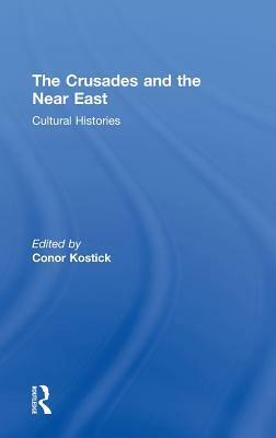 The Crusades and the Near East: Cultural Histories by 