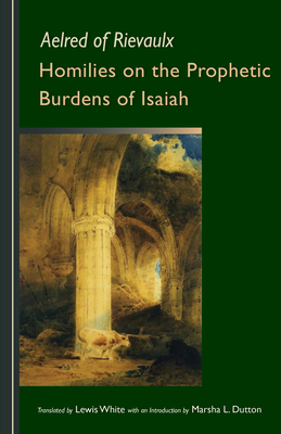 Homilies on the Prophetic Burdens of Isaiah, Volume 83 by Aelred of Rievaulx