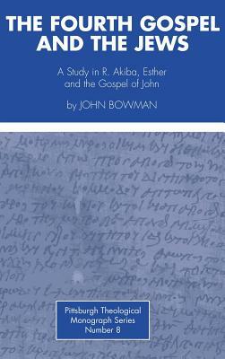 The Fourth Gospel and the Jews by John Bowman