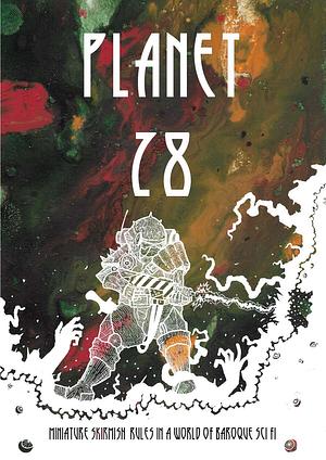 Planet 28: Miniature Skirmish Rules in a World of Baroque Sci Fi by Nicolas Evans