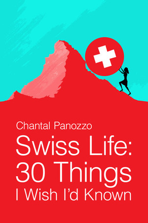 Swiss Life: 30 Things I Wish I'd Known by Chantal Panozzo