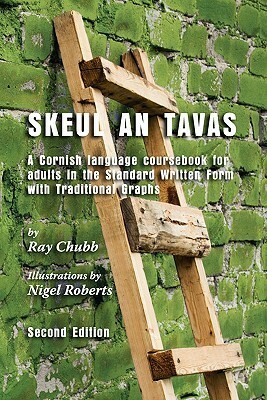 Skeul an Tavas: A Cornish Language Coursebook for Adults in the Standard Written Form with Traditional Graphs by Ray Chubb, Nicholas Williams, Michael Everson
